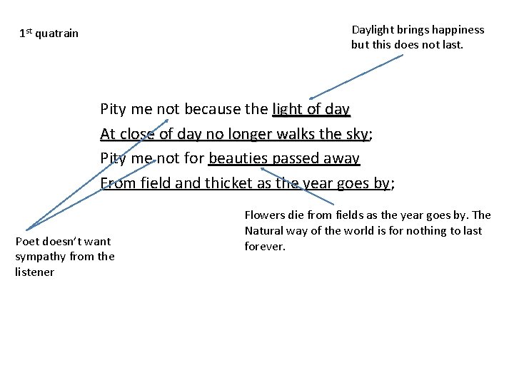 Daylight brings happiness but this does not last. 1 st quatrain Pity me not