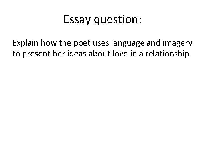 Essay question: Explain how the poet uses language and imagery to present her ideas