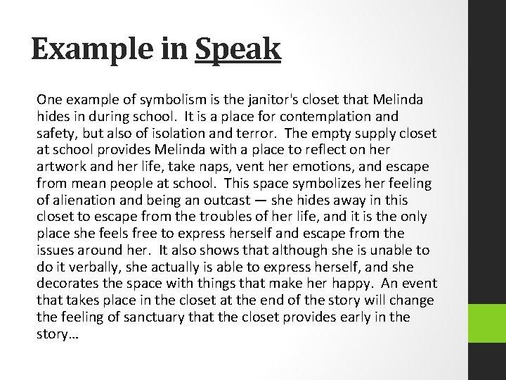 Example in Speak One example of symbolism is the janitor's closet that Melinda hides