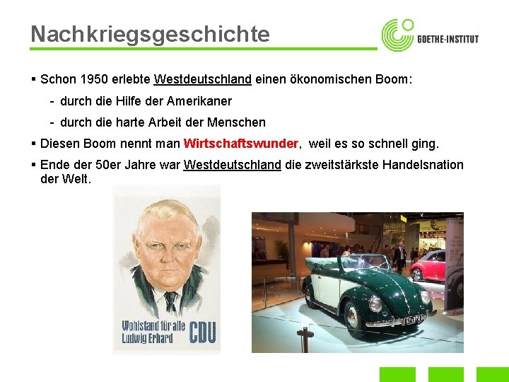 Nachkriegsgeschichte § Schon 1950 erlebte Westdeutschland einen ökonomischen Boom: - durch die Hilfe der