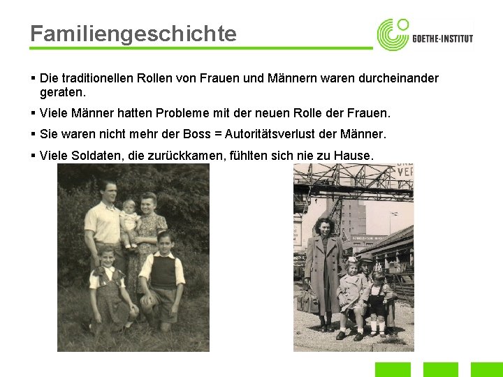 Familiengeschichte § Die traditionellen Rollen von Frauen und Männern waren durcheinander geraten. § Viele
