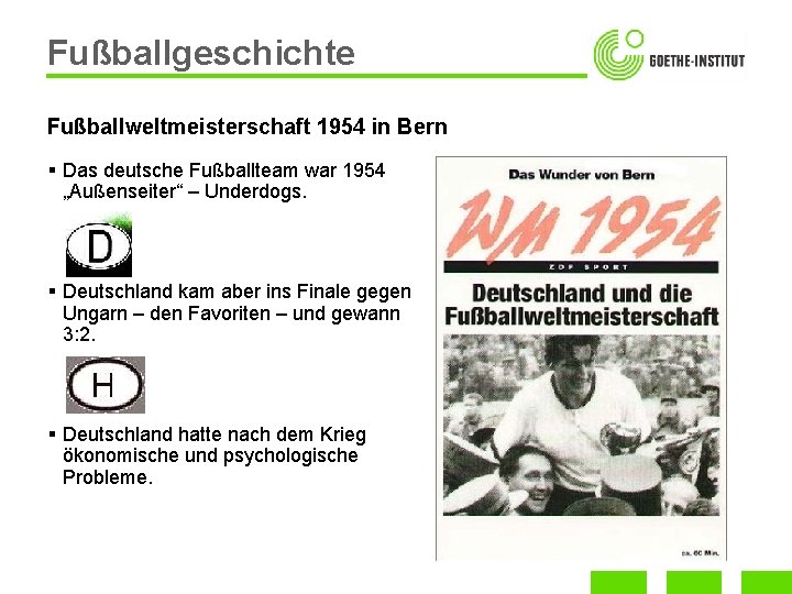 Fußballgeschichte Fußballweltmeisterschaft 1954 in Bern § Das deutsche Fußballteam war 1954 „Außenseiter“ – Underdogs.