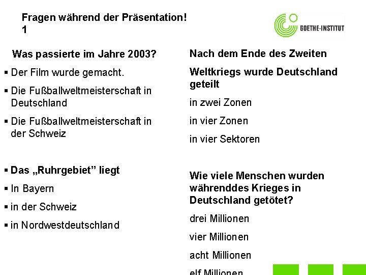 Fragen während der Präsentation! 1 Was passierte im Jahre 2003? Nach dem Ende des