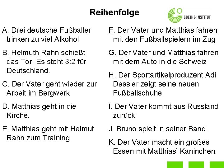 Reihenfolge A. Drei deutsche Fußballer trinken zu viel Alkohol F. Der Vater und Matthias