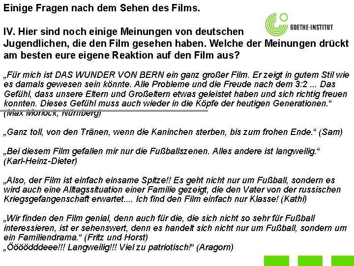 Einige Fragen nach dem Sehen des Films. IV. Hier sind noch einige Meinungen von