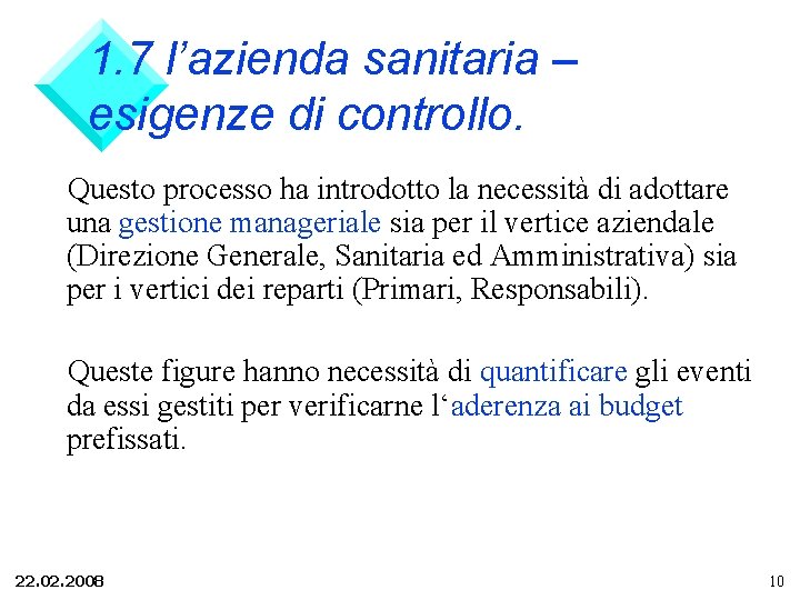 1. 7 l’azienda sanitaria – esigenze di controllo. Questo processo ha introdotto la necessità