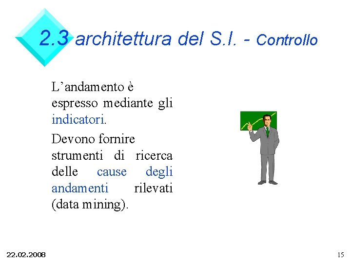 2. 3 architettura del S. I. - Controllo L’andamento è espresso mediante gli indicatori.