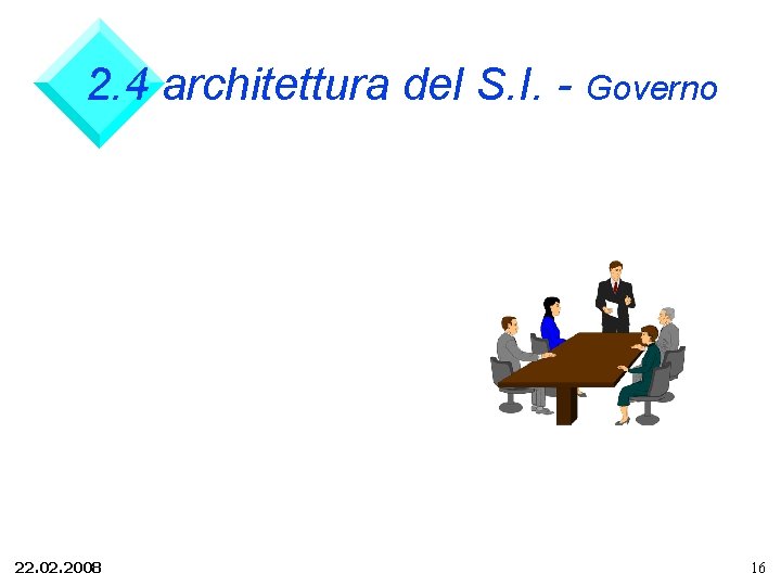 2. 4 architettura del S. I. - Governo 22. 02. 2008 16 