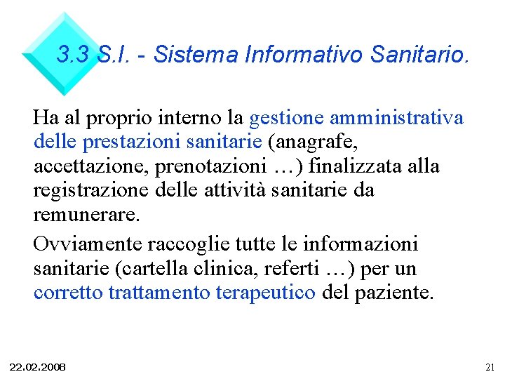 3. 3 S. I. - Sistema Informativo Sanitario. Ha al proprio interno la gestione