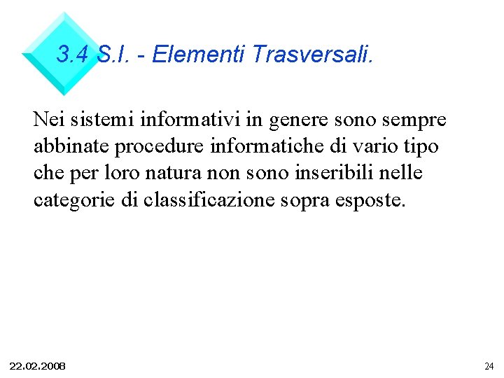 3. 4 S. I. - Elementi Trasversali. Nei sistemi informativi in genere sono sempre