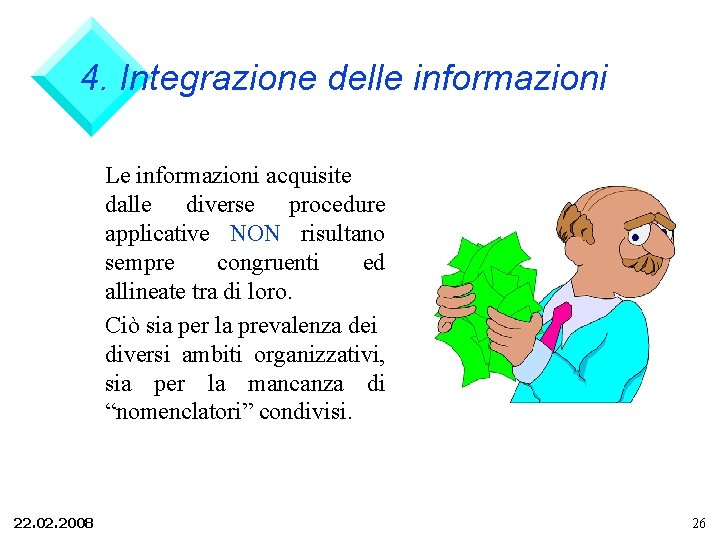 4. Integrazione delle informazioni Le informazioni acquisite dalle diverse procedure applicative NON risultano sempre