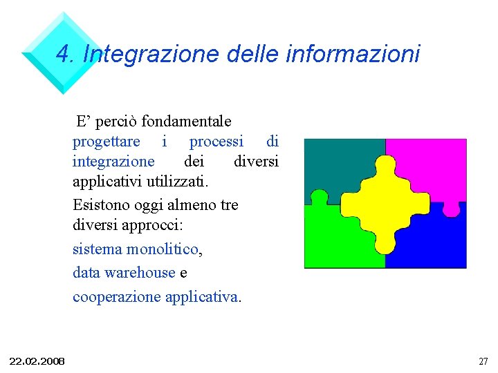 4. Integrazione delle informazioni E’ perciò fondamentale progettare i processi di integrazione dei diversi