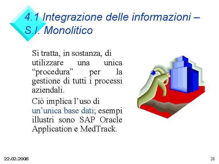 4. 1 Integrazione delle informazioni – S. I. Monolitico Si tratta, in sostanza, di