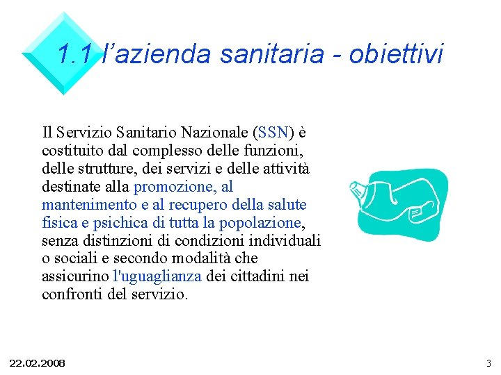 1. 1 l’azienda sanitaria - obiettivi Il Servizio Sanitario Nazionale (SSN) è costituito dal