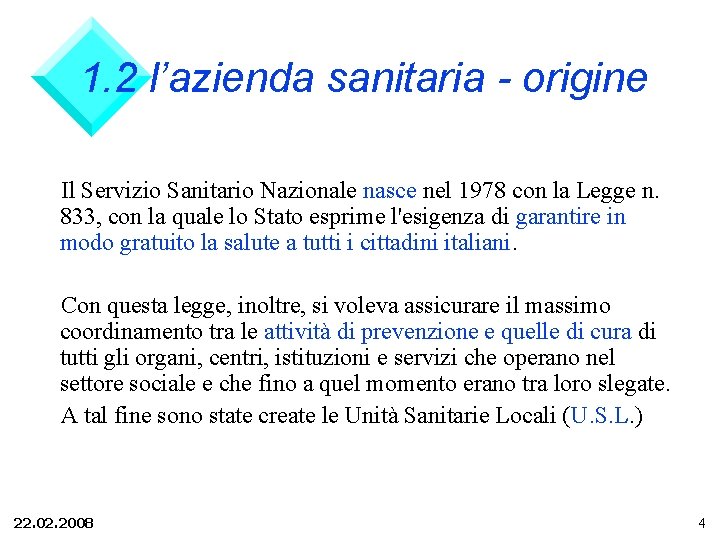 1. 2 l’azienda sanitaria - origine Il Servizio Sanitario Nazionale nasce nel 1978 con