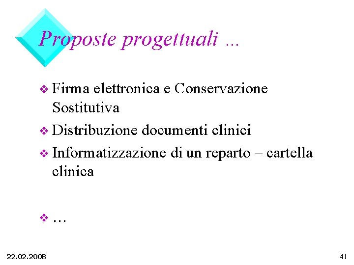 Proposte progettuali … v Firma elettronica e Conservazione Sostitutiva v Distribuzione documenti clinici v