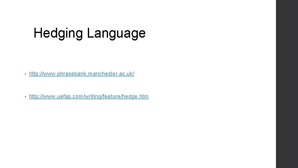 Hedging Language • http: //www. phrasebank. manchester. ac. uk/ • http: //www. uefap. com/writing/feature/hedge.