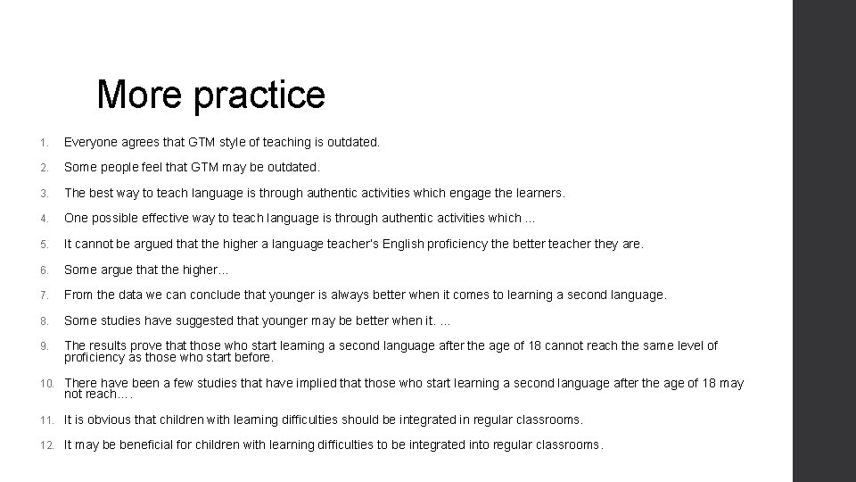 More practice 1. Everyone agrees that GTM style of teaching is outdated. 2. Some