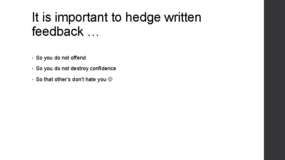 It is important to hedge written feedback … • So you do not offend