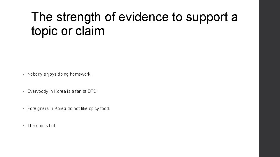 The strength of evidence to support a topic or claim • Nobody enjoys doing