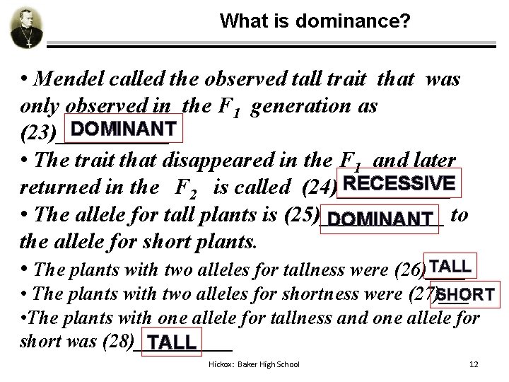 What is dominance? • Mendel called the observed tall trait that was only observed