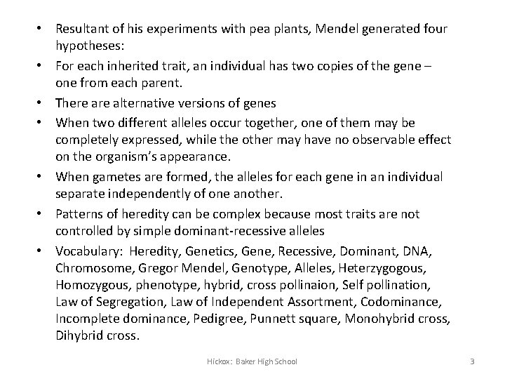  • Resultant of his experiments with pea plants, Mendel generated four hypotheses: •