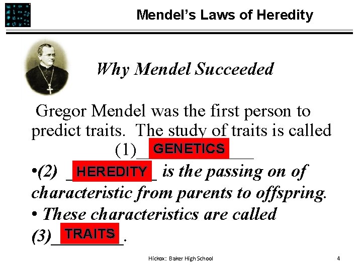 Mendel’s Laws of Heredity Why Mendel Succeeded Gregor Mendel was the first person to