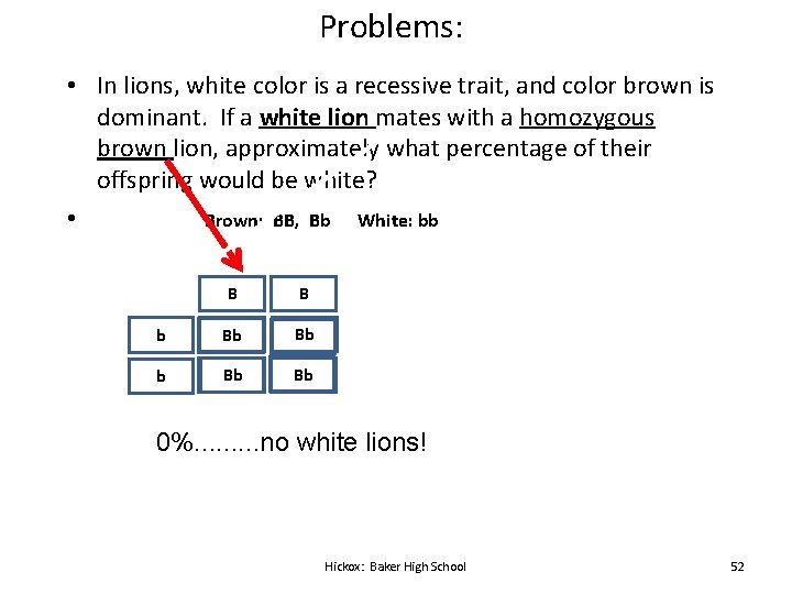 Problems: • In lions, white color is a recessive trait, and color brown is