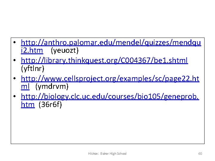 Great links to practice!! • http: //anthro. palomar. edu/mendel/quizzes/mendqu i 2. htm (yeuozt) •