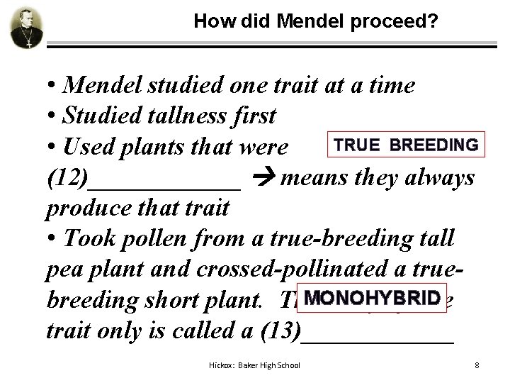 How did Mendel proceed? • Mendel studied one trait at a time • Studied