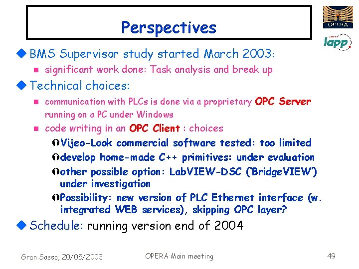 Perspectives u BMS Supervisor study started March 2003: n significant work done: Task analysis
