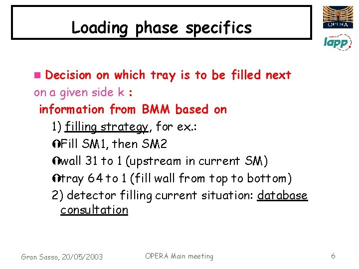 Loading phase specifics Decision on which tray is to be filled next on a