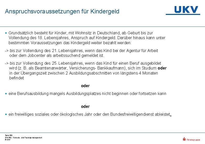 Anspruchsvoraussetzungen für Kindergeld § Grundsätzlich besteht für Kinder, mit Wohnsitz in Deutschland, ab Geburt