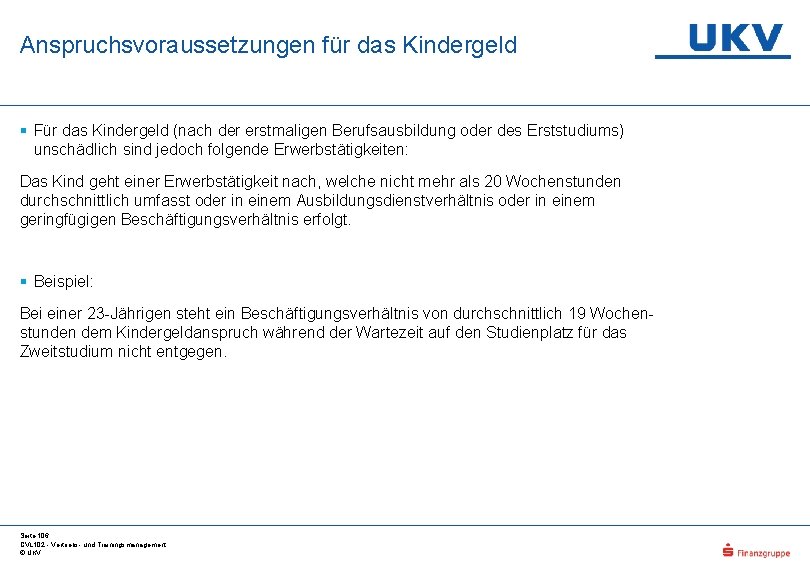 Anspruchsvoraussetzungen für das Kindergeld § Für das Kindergeld (nach der erstmaligen Berufsausbildung oder des