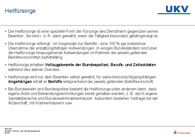 Heilfürsorge § Die Heilfürsorge ist eine spezielle Form der Fürsorge des Dienstherrn gegenüber seinen