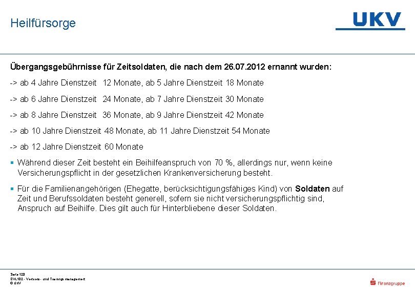 Heilfürsorge Übergangsgebührnisse für Zeitsoldaten, die nach dem 26. 07. 2012 ernannt wurden: -> ab