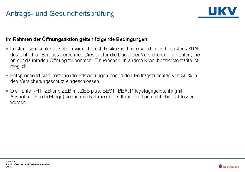 Antrags- und Gesundheitsprüfung Im Rahmen der Öffnungsaktion gelten folgende Bedingungen: § Leistungsausschlüsse setzen wir