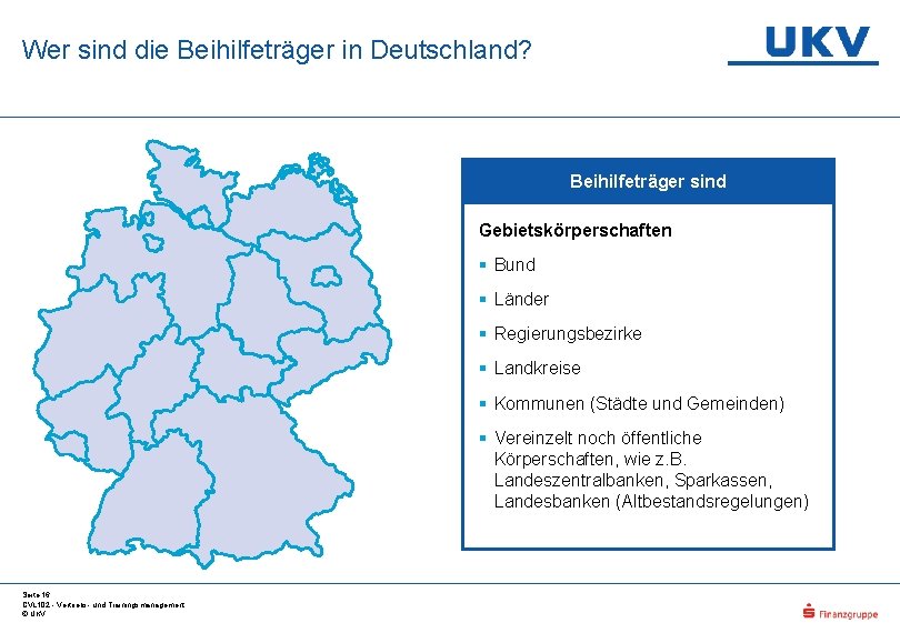 Wer sind die Beihilfeträger in Deutschland? Beihilfeträger sind Gebietskörperschaften § Bund § Länder §