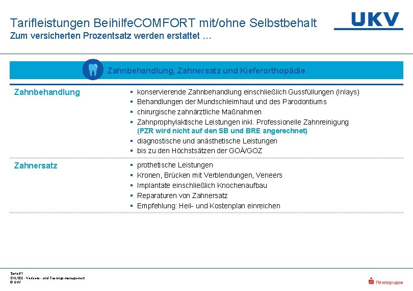 Tarifleistungen Beihilfe. COMFORT mit/ohne Selbstbehalt Zum versicherten Prozentsatz werden erstattet … Zahnbehandlung, Zahnersatz und