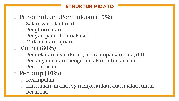 STRUKTUR PIDATO ⊡ Pendahuluan /Pembukaan (10%) □ □ ⊡ Materi (80%) □ □ □