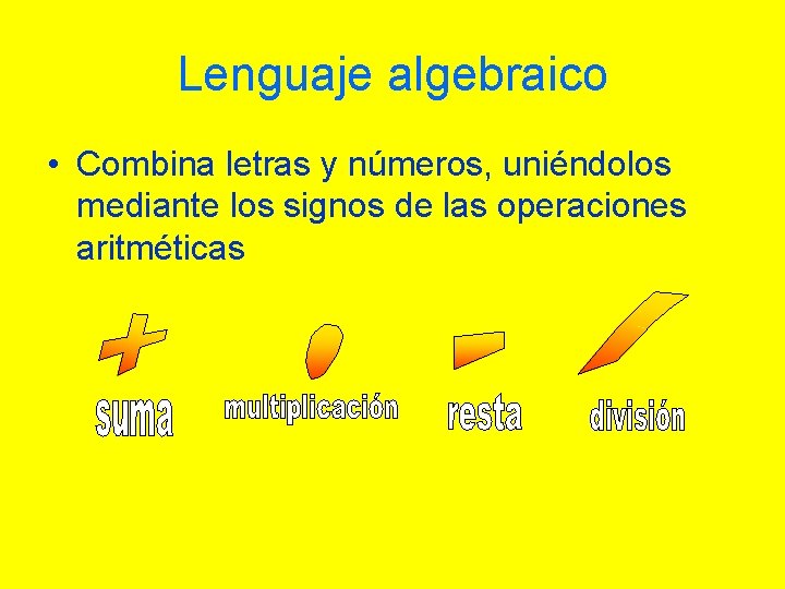 Lenguaje algebraico • Combina letras y números, uniéndolos mediante los signos de las operaciones