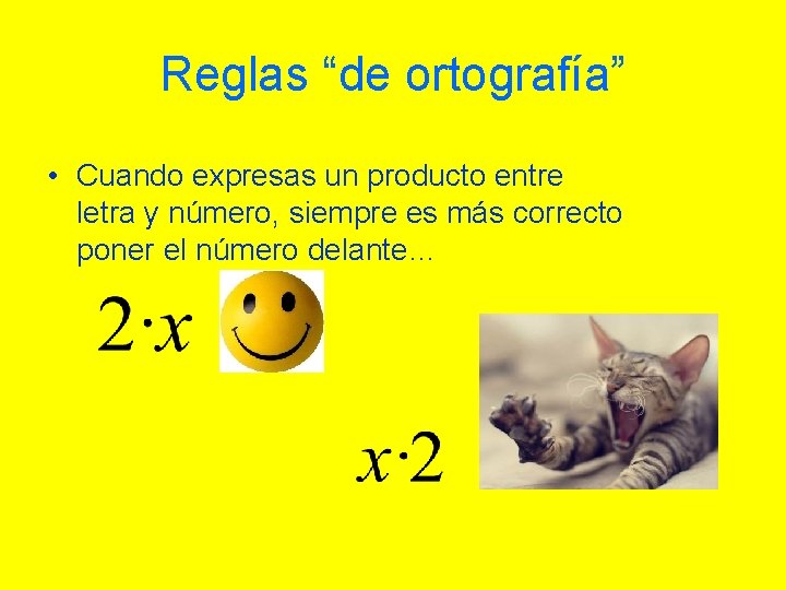 Reglas “de ortografía” • Cuando expresas un producto entre letra y número, siempre es Reglas “de ortografía” • Cuando expresas un producto entre letra y número, siempre es