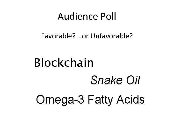 Audience Poll Favorable? …or Unfavorable? Blockchain Snake Oil Omega-3 Fatty Acids 