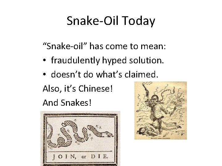 Snake-Oil Today “Snake-oil” has come to mean: • fraudulently hyped solution. • doesn’t do