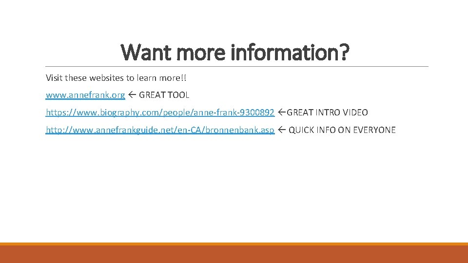 Want more information? Visit these websites to learn more!! www. annefrank. org GREAT TOOL