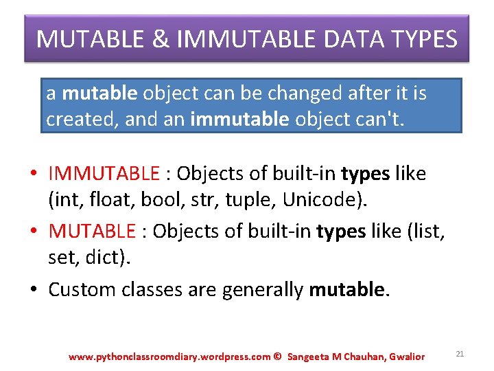 MUTABLE & IMMUTABLE DATA TYPES a mutable object can be changed after it is MUTABLE & IMMUTABLE DATA TYPES a mutable object can be changed after it is