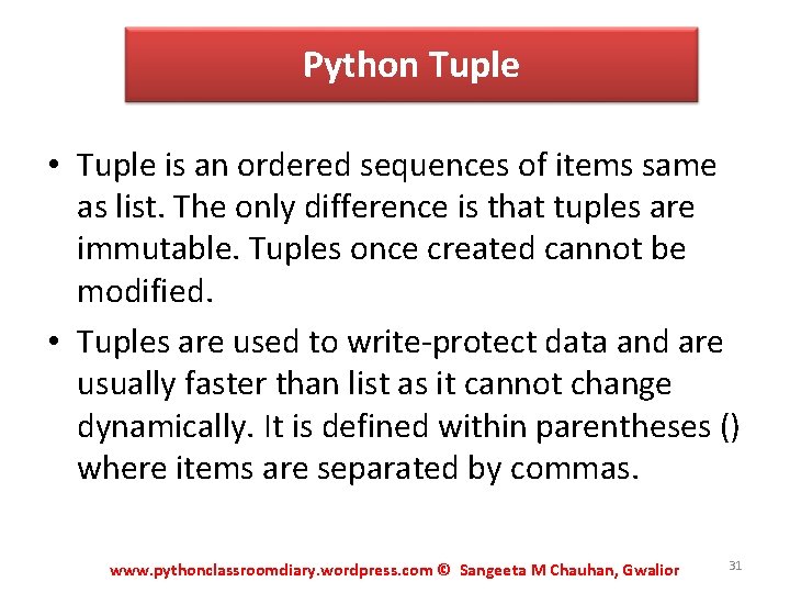Python Tuple • Tuple is an ordered sequences of items same as list. The