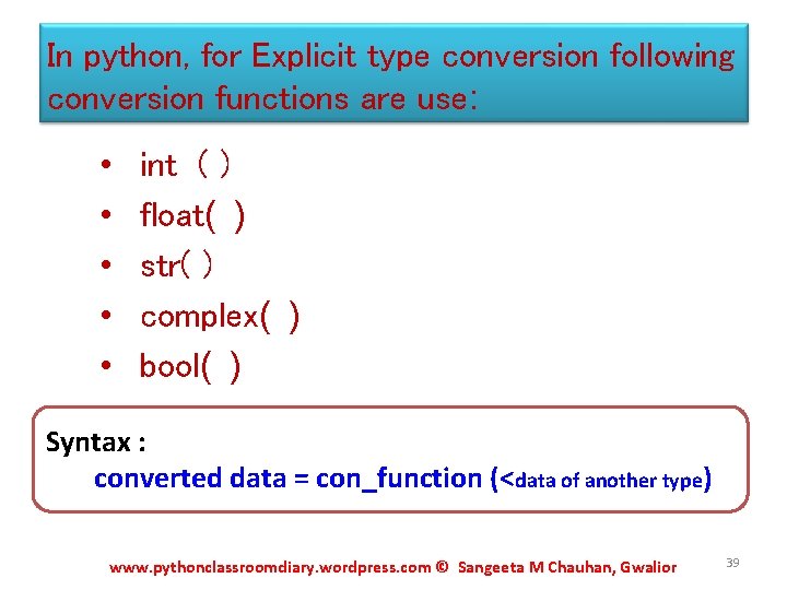 In python, for Explicit type conversion following conversion functions are use: • • •