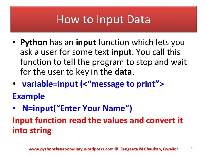 How to Input Data • Python has an input function which lets you ask