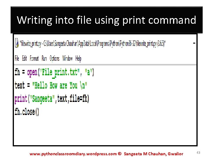 Writing into file using print command www. pythonclassroomdiary. wordpress. com © Sangeeta M Chauhan,